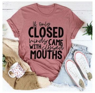 If Only Closed Minds Came With Closed Mouths T-Shirt - Nicole's Dreamer Creations